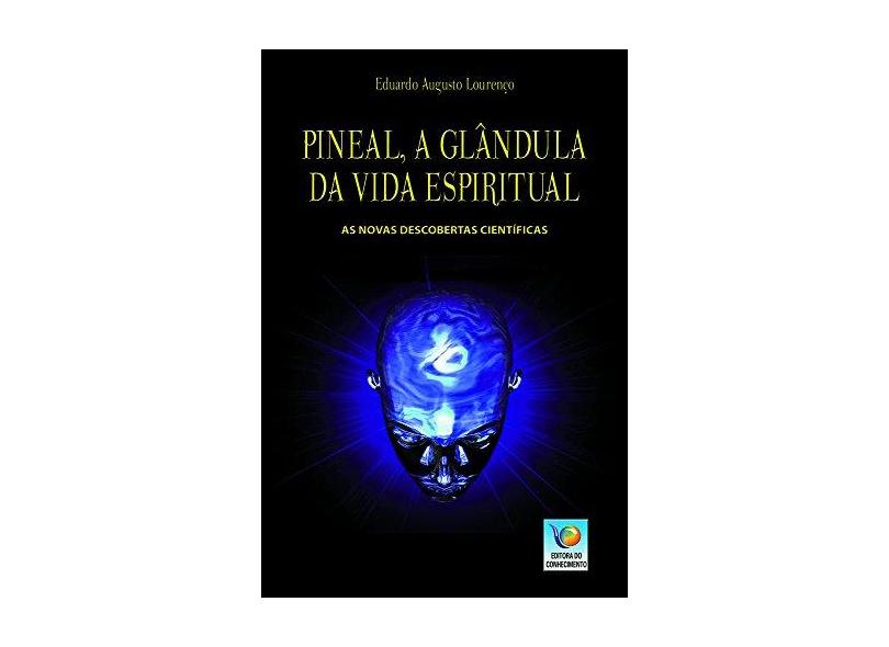Pineal, a Glândula da Vida Espiritual - Lourenço, Eduardo Augusto - 9788576182108