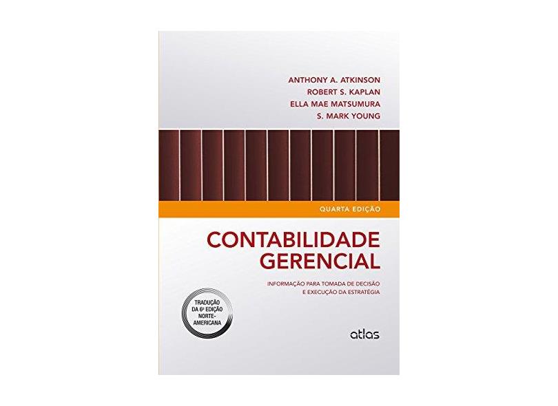 Contabilidade Gerencial - 4ª Ed. 2015 - Atkinson, Anthony A.; Outros; Banker, Rajiv D. - 9788522493883