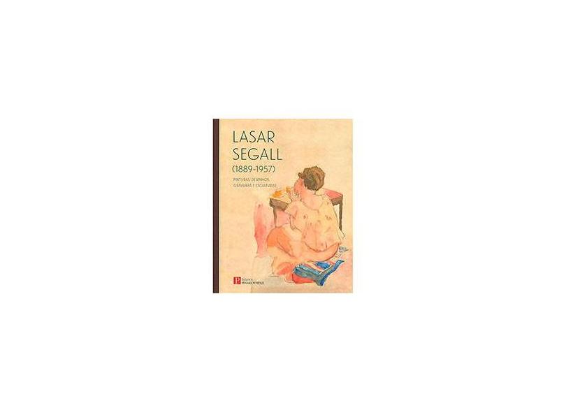 Lasar Segall (1889-1957): Pinturas, Desenhos, Gravuras e Esculturas - Pinakotheke Cultural - 9788571910935