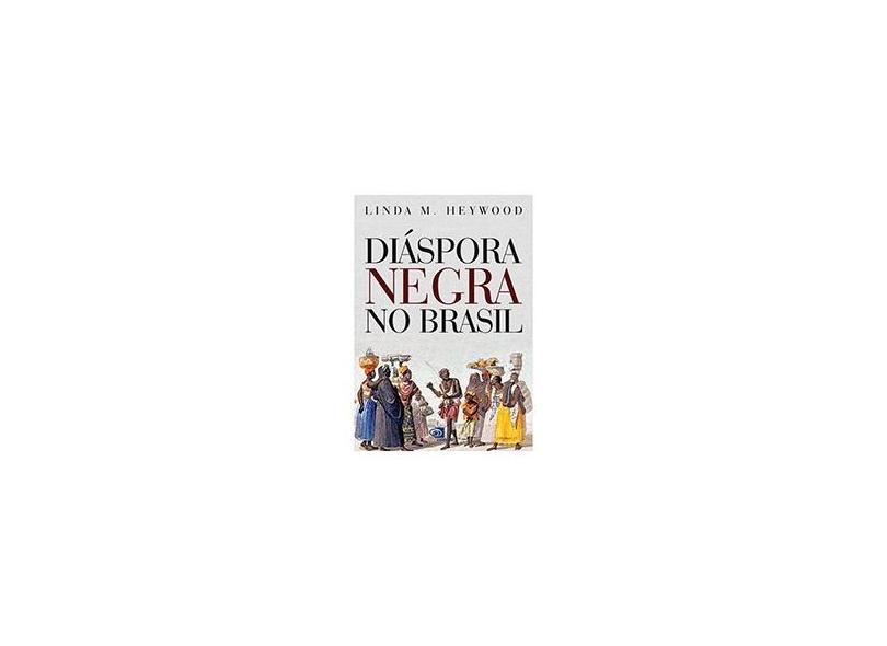 Diáspora Negra no Brasil - Linda M. Heywood - 9788572443944