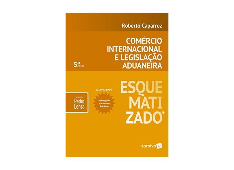Comércio Internacional e Legislação Aduaneira Esquematizado - 5ª Ed. 2018 - Lenza, Pedro - 9788547232160