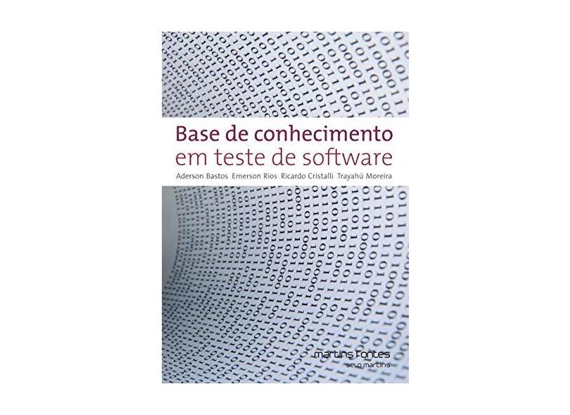 Base de Conhecimento Em Teste de Software - 3ª Ed. 2012 - Bastos, Aderson; Cristalli, Ricardo; Moreira, Trayahú; Rios, Emerson - 9788580630534