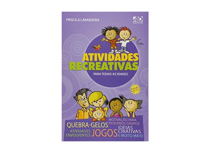 Atividades Recreativas Para Todas as Idades. - Priscila Laranjeira - 9788574591902