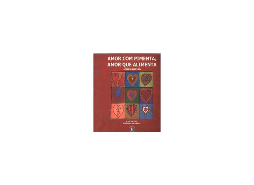 Amor Com Pimenta, Amor Que Alimenta - Ribeiro, Jonas - 9788588600966
