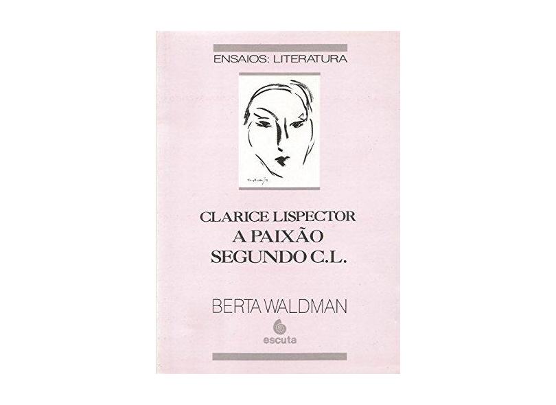 Clarice Lispector. A Paixão Segundo C.L. - Berta Waldman - 9788571370586
