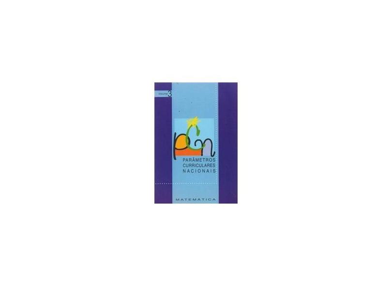 Pcn Vol. 3 - Parâmetros Curriculares Nacionais - Matemática - 2ª Ed. - Ministério Da Educação - 9788586584725