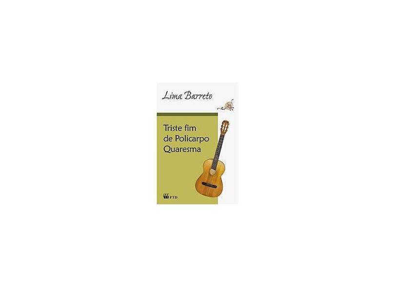 Triste Fim de Policarpo Quaresma - Grandes Leituras - Clássicos da Literatura Brasileira - Barreto, Lima - 9788532283610