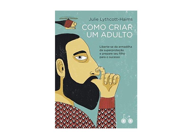 Como Criar Um Adulto - Lythcott, Julie - 9788568696255
