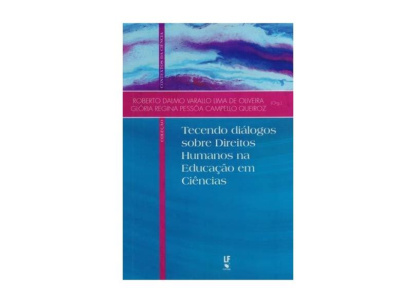Tecendo Diálogos Sobre Direitos Humanos na Educação em Ciências - Roberto Dalmo Varallo Lima De Oliviera - 9788578613860
