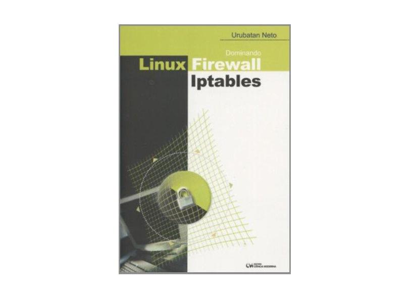 Dominando Linux Firewall Iptables - Neto, Urubatan - 9788573933208