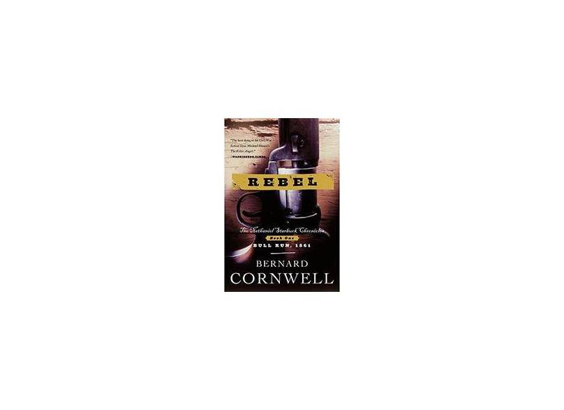 Rebel: The Nathaniel Starbuck Chronicles - Bull Run - Book One - Bernard Cornwell - 9780060934613