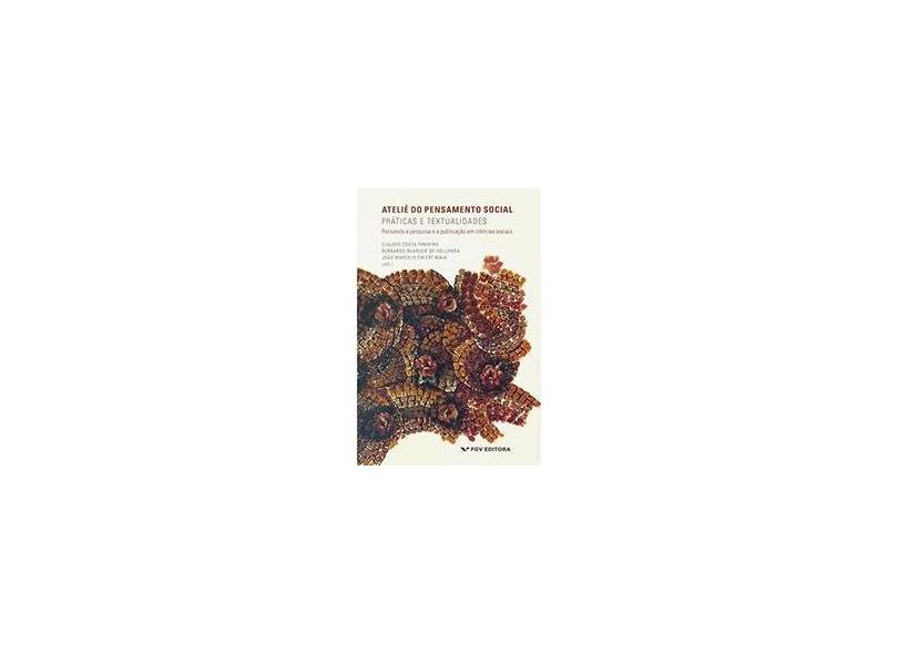 Ateliê do Pensamento Social - Práticas e Textualidades - Buarque De Hollanda, Bernardo; Maia, João Marcelo Ehlert; Pinheiro, Cláudio Costa - 9788522517572