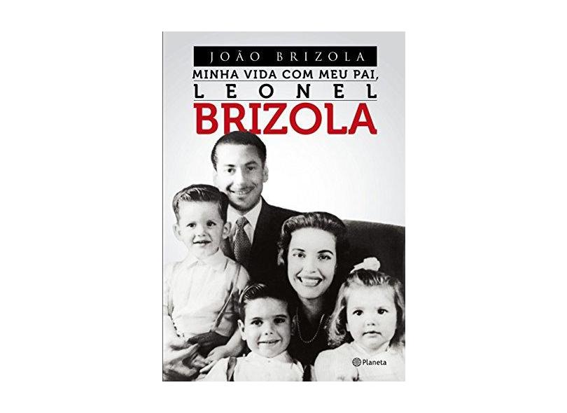 Minha Vida com Meu Pai, Leonel Brizola - João Brizola - 9788542206296