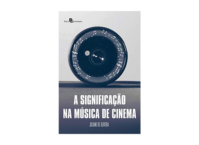 A Significação na Música de Cinema - Juliano De Oliveira - 9788546213726