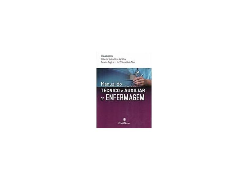 Manual do Técnico e Auxiliar de Enfermagem - 2ª Ed. 2017 - Silva, Gilberto Tadeu Reis Da - 9788581160689