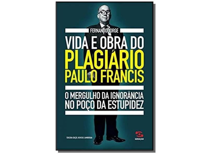 Vida e Obra do Plagiário Paulo Francis - Jorge,  Fernando - 9788581303451
