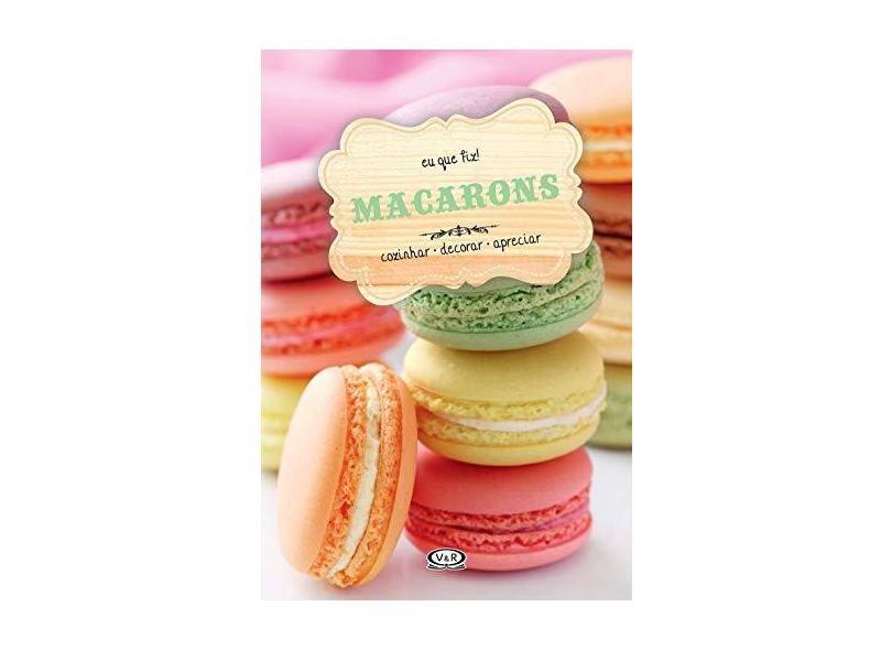 Macarons. Cozinhar, Decorar, Apreciar - Caixas E Coleções - 9788576837732