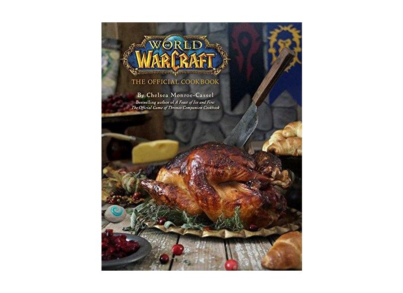 WORLD OF WARCRAFT: THE OFFICIAL COOKBOOK - Chelsea Monroe-cassel - 9781608878048