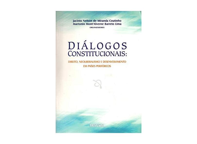 Diálogos Constitucionais Direito , Neoliberalismo e Desenvolvimento em Países Periféricos - Coutinho, Jacinto Nelson De Miranda - 9788571475694