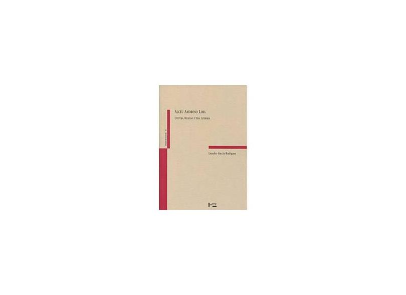 Alceu Amoroso Lima: Cultura, Religião e Vida Literária - Leandro Garcia Rodrigues - 9788531413674