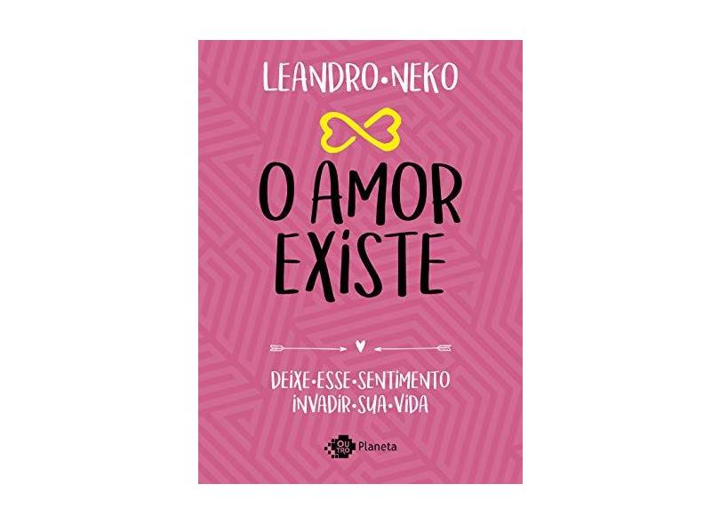 O Amor Existe - Deixe Esse Sentimento Invadir Sua Vida - Neko, Leandro - 9788542210941