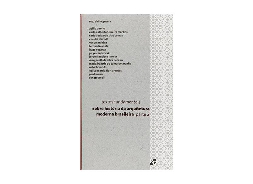Textos Fundamentais - Sobre História da Arquitetura Moderna Brasileira - Parte 2 - Ed. De Bolso - Guerra, Abilio - 9788588585232