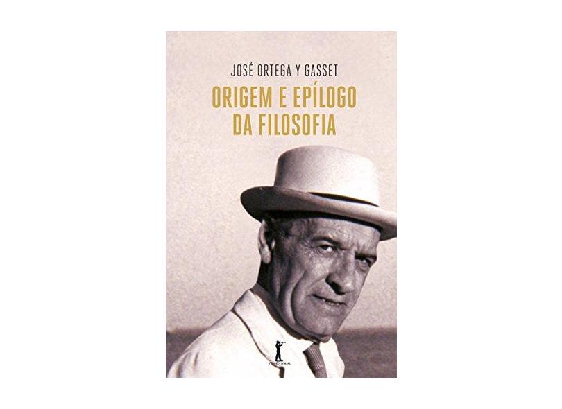 Origem e Epílogo da Filosofia - José Ortega Y Gasset - 9788595070370