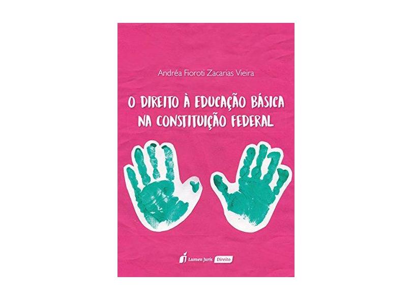 O Direito à Educação Básica na Constituição Federal - Andréa Fioroti Zacarias Vieira - 9788551900949
