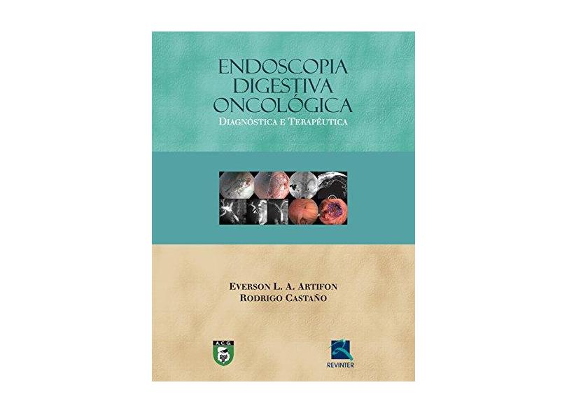 Endoscopia Digestiva Oncológica: Diagnóstica e Terapêutica - Everson L. A. Artifon - 9788537206188