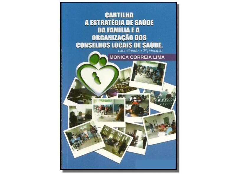 Cartilha a Estratégia de Saúde da Família e a Organização dos Conselhos Locais de Saúde - Monica Correia Lima - 9788588970014