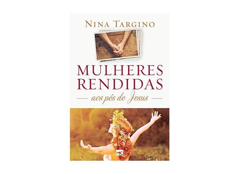 Mulheres Rendidas aos Pés de Jesus - Nina Targino - 9788543302393