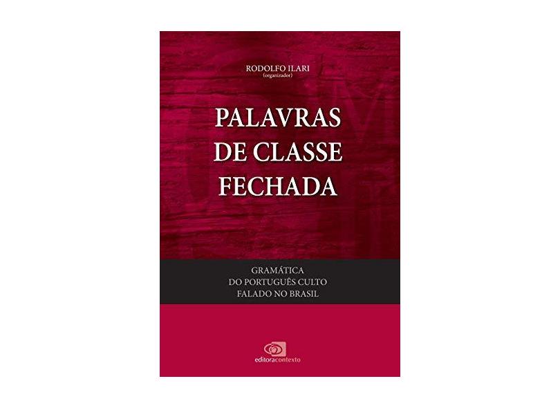 Palavras de Classe Fechada - Gramática do Português Culto Falado No Brasil - Vol. IV - Castilho, Ataliba T. De; Castilho, Célia Moraes De; Kleppa, Lou-ann - 9788572448697