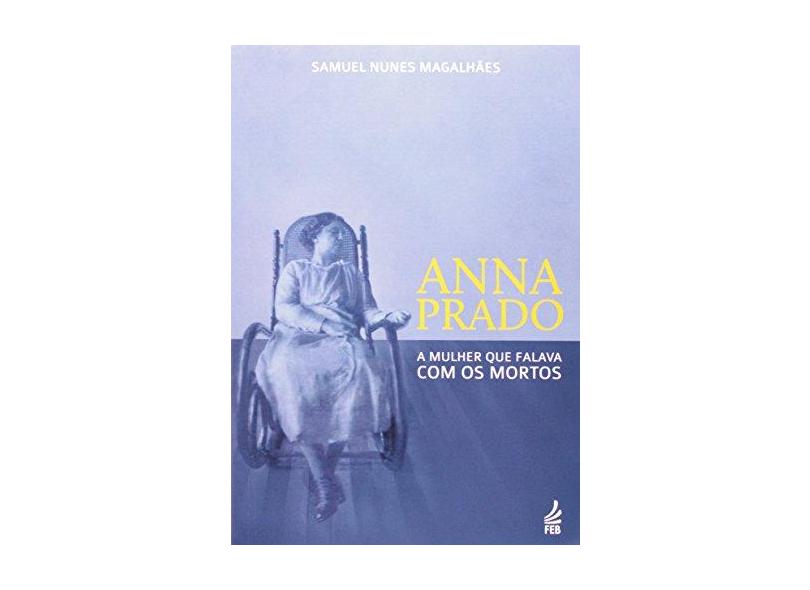Anna Prado: A Mulher Que Falava Com Os Mortos - Capa Comum - 9788573287035