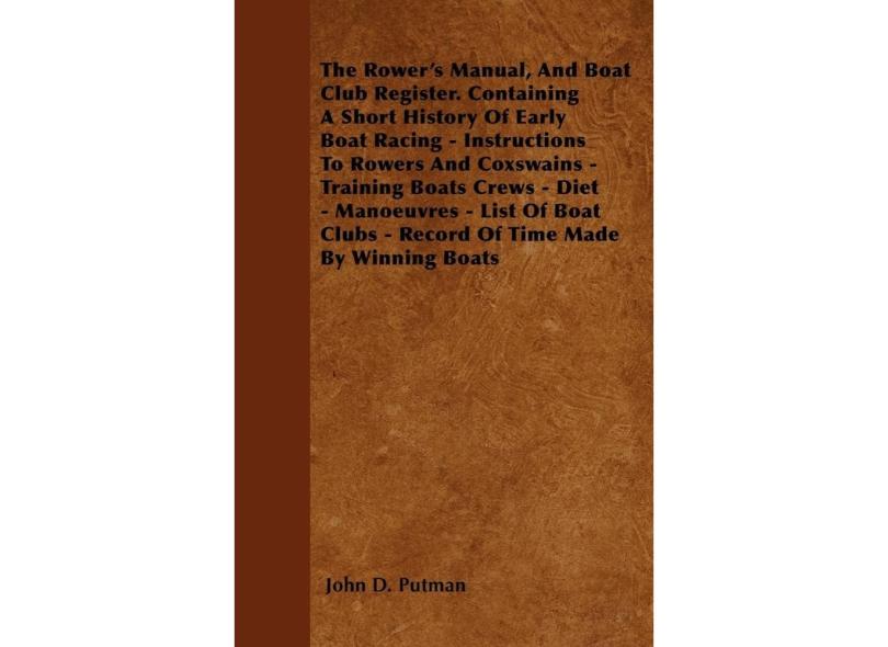 The Rowers Manual, And Boat Club Register. Containing A Sh em Promoção ...