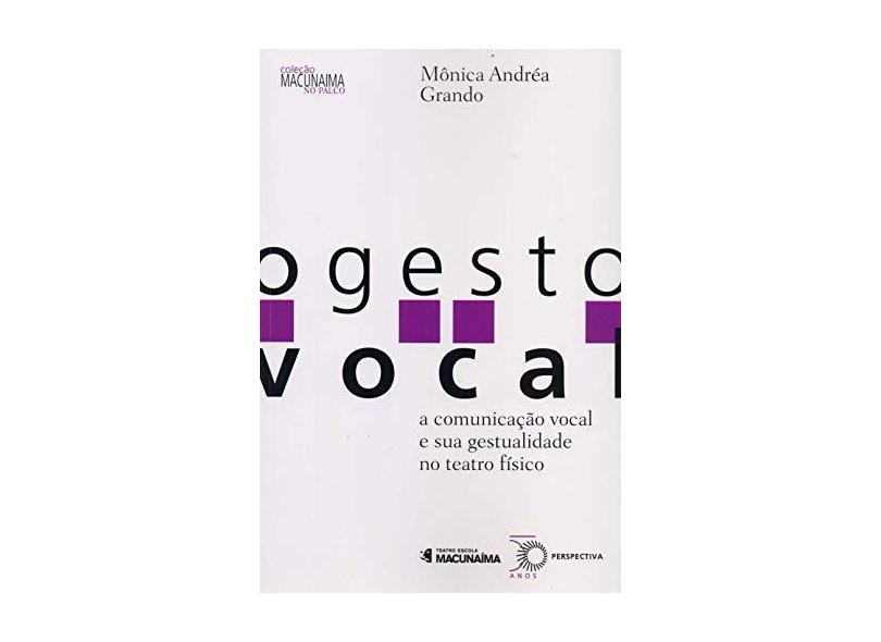 O Gesto Vocal: A Comunicação Vocal e Sua Gestualidade No Teatro Físico - Grando, Mônica Andréa - 9788527310376