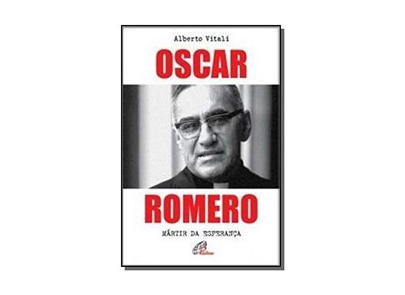 Oscar Romero: Mártir da Esperança - Coleção Investigando a História - Alberto Vitali - 9788535639179
