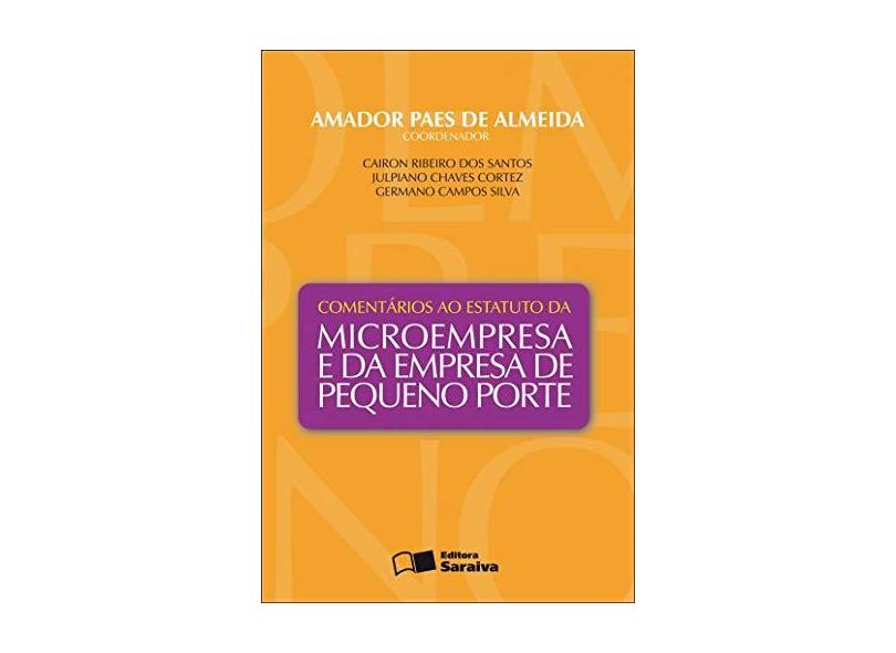 Comentários ao Estatuto da Microempresa e da Empresa de Pequeno Porte - Almeida, Amador Paes De - 9788502073883
