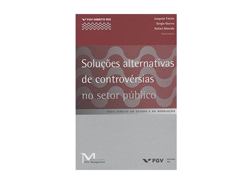 Soluções Alternativas de Controvérsias No Setor Publico - Almeida, Rafael; Falcão, Joaquim; Guerra, Sergio - 9788522508600