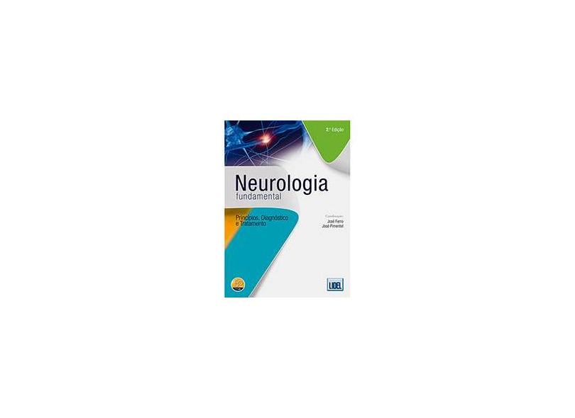 Neurologia Fundamental - Princípios, Diagnóstico e Tratamento - 2ª Ed. 2013 - Ferro, José; Pimentel, José - 9789727578580