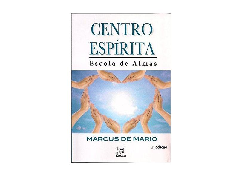 Centro Espírita. Escola de Almas - Marcus De Mario - 9788581831008