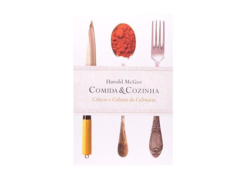 Comida & Cozinha - Ciência e Cultura da Culinária - 2ª Ed. 2014 - Mcgree, Harold - 9788578278328