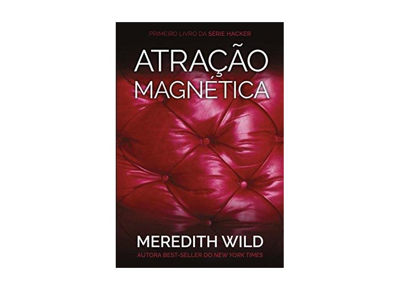 Atração Magnética - Vol.1 - Série Hacker + Capitulo Extra e Wild Meredith - Meredith Wild - 9788569514046