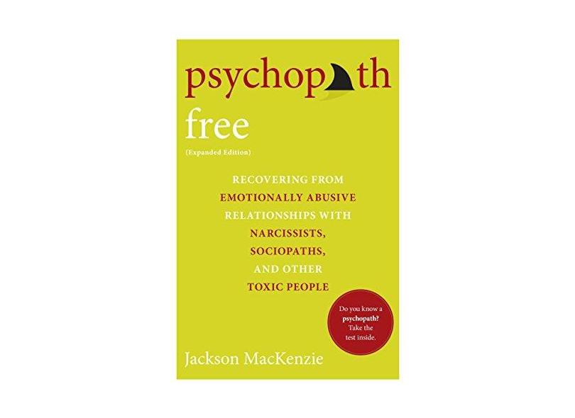 Psychopath Free (Expanded Edition): Recovering From Emotionally Abusive ...