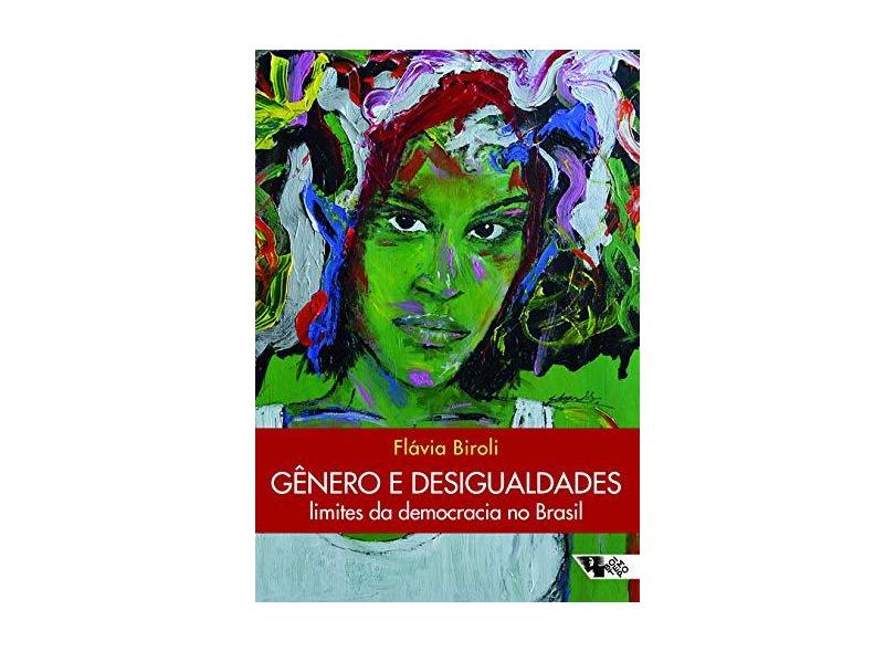 Gênero e Desigualdades. Limites da Democracia no Brasil - Flávia Biroli - 9788575596043