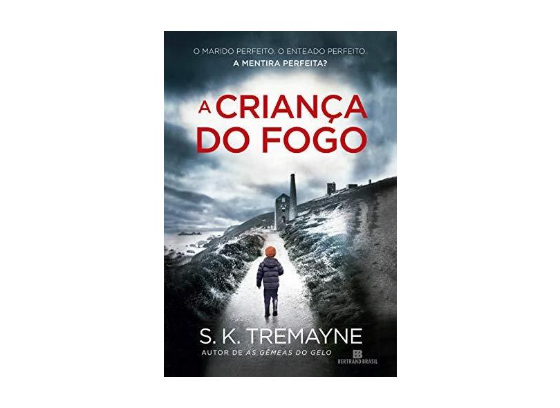 A criança do fogo - S. K. Tremayne - 9788528623161