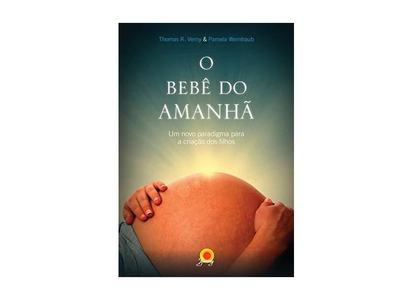 O Bebê do Amanhã - Verny, Thomas R. - 9788561080488