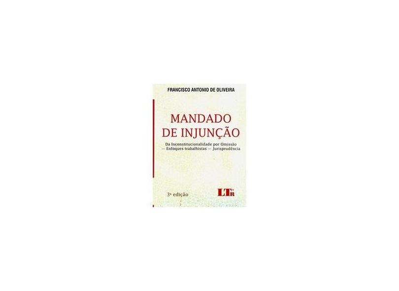 Mandado de Injunção - da Inconstitucionalidade Por Omissão - 3ª Ed. 2014 - Oliveira, Francisco Antonio De - 9788536130965