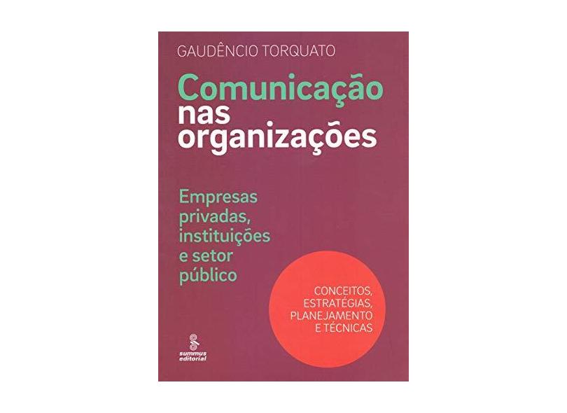 Comunicação nas Organizações. Empresas Privadas, Instituições e Setor Público. Conceitos, Estratégias, Planejamento e Técnicas - Capa Comum - 9788532310149