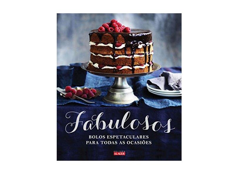 Fabulosos - Bolos Espetaculares Para Todas As Ocasiões - Alaude - 9788578812898