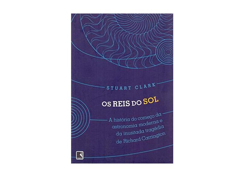 Reis do Sol, Os - Stuart Clarke - 9788501089427